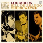 Lou Mecca, Bill De Arango & Chuck Wayne - 3 Swinging Guitar Sessions (2015)