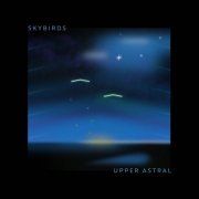 Upper Astral - Skybirds (1982/2022)