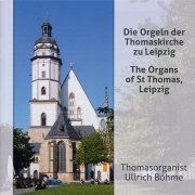 Ullrich Böhme - Die Orgeln der Thomaskirche zu Leipzig (2017)