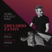 Cédric Pescia & Gregorio Zanon - Gregorio Zanon: Works for Solo Piano (2019) [Hi-Res]