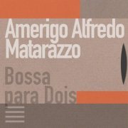 Amerigo Alfredo Matarazzo - Bossa para Dois (2023)