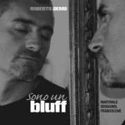 Roberto Demo, L. Martinale, Y. Rossignol, P. Franciscone - Sono Un Bluff (2005)