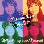 Kathy Murray & The Kilowatts - Premonition of Love (2018)