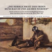 Ensemble Musica Fiorita, Daniela Dolci, Dietrich Fischer-Dieskau - Die Herrlichkeit der Erden muss Rauch und Aschen werden (1997)