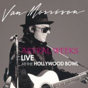 Van Morrison - Astral Weeks: Live at the Hollywood Bowl (Remastered) (2020) [Hi-Res]