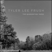 Tyler Lee Frush - The Quarantine Tapes (2020) FLAC