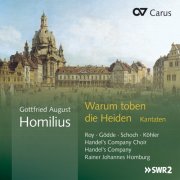 Marie-Pierre Roy, Henriette Godde, Knut Schoch, Markus Kohler, Rainer Johannes Homburg - Gottfried August Homilius: Warum toben die Heiden. Kantaten (2014)