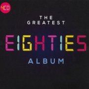 VA - The Greatest Eighties Album [4CD] (2018) Lossless