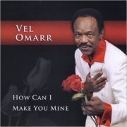 Vel Omarr - How Can I Make You Mine (2007)