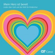 Kinderchöre aus Dresden, Grimma und Zwickau - Mein Herz ist bereit. Lieder über Gott und die Welt für Kinderchor (2015)
