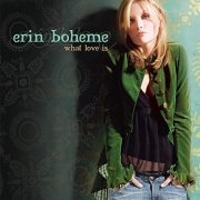 Erin Boheme - What Love Is (2006/2020)