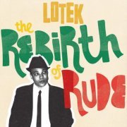 Lotek - The Rebirth of Rude (2021) [Hi-Res]