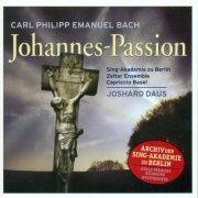 Sing-Akademie zu Berlin, Joshard Daus - C.P.E. Bach: Johannes-Passion (2004)