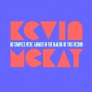 Kevin McKay - No Samples Were Harmed In The Making Of This Record (2019)