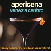 VA - Apericena Venezia centro (Trendy Music for the New Italian Aperitivo Time!) (2015)