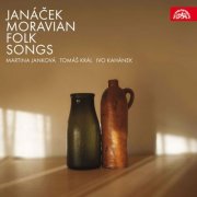 Martina Janková, Tomáš Král, Ivo Kahánek - Janacek: Moravian Folk Songs (2015)