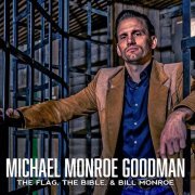 Michael Monroe Goodman - The Flag, The Bible, & Bill Monroe (2015)