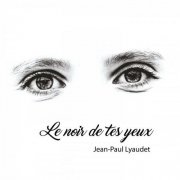Jean Paul Lyaudet - Le noir de tes yeux (2019) Hi-Res