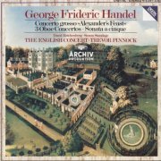 The English Concert, Trevor Pinnock - Handel: Concerto Grosso 'Alexander's Feast', Oboe Concertos (1985)