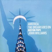 Boston Pops Orchestra, John Williams - America, The Dream Goes On (1985)