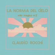 Claudio Rocchi - La Norma Del Cielo - Volo Magico N. 2 (1972)