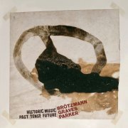 Peter Brotzmann - Historic Music Past Tense Future (2022) Hi-Res