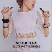 Stoner Train – Sluts for the Rebels (2011)
