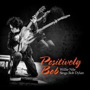 Willie Nile - Positively Bob: Willie Nile Sings Bob Dylan (2017) [Hi-Res]