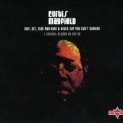 Curtis Mayfield - Give, Get, Take and Have & Never Say You Can't Survive (2006)