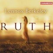 Joyful Company of Singers, City of London Sinfonia, Richard Hickox - Lennox Berkeley: Ruth (2005) [Hi-Res]