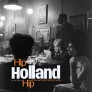 VA - Hip Holland Hip : Modern Jazz In The Netherlands 1950 - 1970 (2023) [Hi-Res]