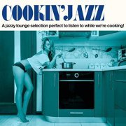 VA - Cookin' Jazz (A Jazzy Lounge Selection Perfect to Listen to While We're Cooking!) (2016) flac