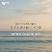 Sir Simon Rattle, Berliner Philharmoniker - "Ave Verum Corpus" - Timeless Horizons (2025)