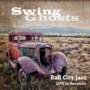 Rail City Jazz - Swing Ghosts: Live in Pocatello (2021)