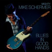 Mighty Mike Schermer - Blues In Good Hands (2015)