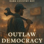 Dark Country Boy - Outlaw Democracy (Dark Blues & Dark Country Music) (2025)