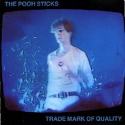 The Pooh Sticks - Trade Mark Of Quality (1991)