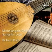 Richard Kolb - Michelangelo Galilei, Suites for Lute (2024) [Hi-Res]