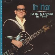 Roy Orbison - I'd Be A Legend In Time (1989)