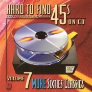 VA - Hard To Find 45's On CD, Vol 7 - More Sixties Classics (2001)