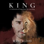 Matt Bloyd - KING (A Celebration of Songs from The Lion King) (2019)