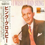 Bing Crosby - Songs I Wish I Had Sung: The First Time Around (1958) [1989]