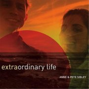 Anne & Pete Sibley - Extraordinary Life (2015)