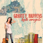 Kate Voegele - Gravity Happens (Deluxe Edition) (2011)