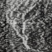 Moritz von Oswald Trio, Heinrich Köbberling & Laurel Halo - Dissent: Chapter 1 - 10 (2021) [Hi-Res]