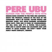 Pere Ubu - Elitism for the People 1975-1978 (2015)