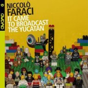 Niccolò Faraci - It Came To Broadcast The Yucatan (2013) [.flac 24bit/44.1kHz]