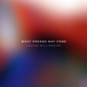 Louisa Williamson - What Dreams May Come (2022) [Hi-Res]