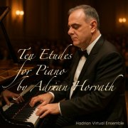 Hadrian Virtual Ensemble - Ten Etudes for Piano by Adrian Horvath (2025) Hi-Res