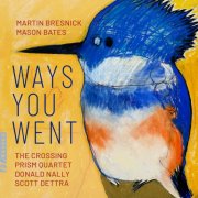 The Crossing, PRISM Quartet, Donald Nally, Scott Dettra - Ways You Went (2024) [Hi-Res]